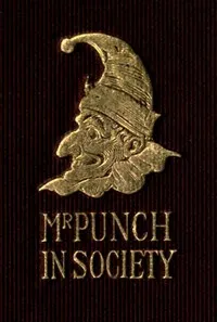 Mr. Punch in Society: Being the Humours of Social Life — Anonymous cover