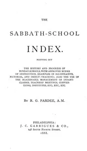 The Sabbath-School Index: Pointing out the history and progress of Sunday-schools, with approved modes of instruction. — R. G. (Richard Gay) Pardee cover