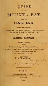 A Guide to the Mount's Bay and the Land's End: Comprehending the topography, botany, agriculture, fisheries, antiquities, mining, mineralogy and geology of West Cornwall — John Ayrton Paris cover