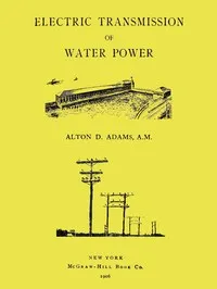 Electric Transmission of Water Power — Alton D. (Alton Dermont) Adams cover