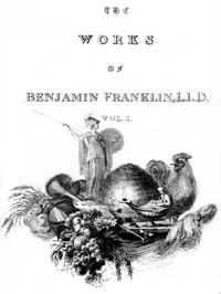 The Complete Works in Philosophy, Politics and Morals of the late Dr. Benjamin Franklin, Vol. 1 [of 3] — Benjamin Franklin cover