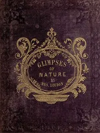 Glimpses of Nature, and Objects of Interest Described, During a Visit to the Isle of Wight: Designed to Assist and Encourage Young Persons in Forming Habits of Observation — Mrs. (Jane) Loudon cover