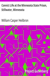Convict Life at the Minnesota State Prison, Stillwater, Minnesota — William Casper Heilbron cover