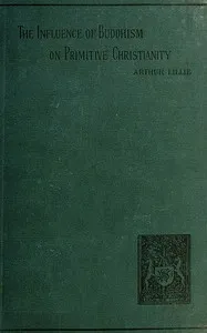 The Influence of Buddhism on Primitive Christianity — Arthur Lillie cover