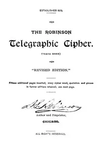 The Robinson Telegraphic Cipher — Stephen L. (Telegrapher) Robinson cover