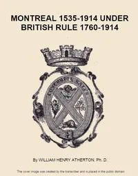 Montreal, 1535-1914. Vol. 2. Under British Rule, 1760-1914 — William H. (William Henry) Atherton cover