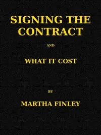 Signing the Contract, and What It Cost — Martha Finley cover