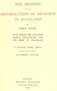 The History of the Reformation of Religion in Scotland: With Which Are Included Knox's Confession and The Book of Discipline — John Knox cover