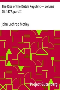 The Rise of the Dutch Republic — Volume 25: 1577, part II — John Lothrop Motley cover