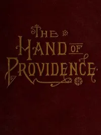 The hand of Providence : $b as shown in the history of nations and individuals, from the great apostasy to the restoration of the gospel — J. H. (Joseph Harvey) Ward cover