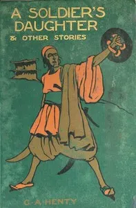 A Soldier's Daughter, and Other Stories — G. A. (George Alfred) Henty cover
