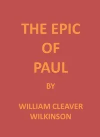The Epic of Paul — William Cleaver Wilkinson cover