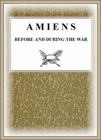 Amiens Before and During the War — Anonymous cover