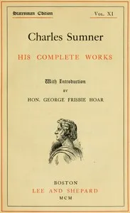Charles Sumner: his complete works, volume 11 (of 20) cover