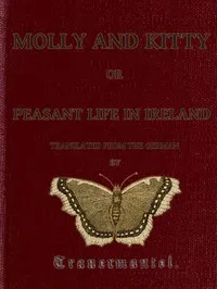 Molly and Kitty, or Peasant Life in Ireland; with Other Tales — Olga Eschenbach cover