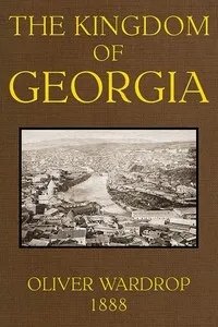 The Kingdom of Georgia: Notes of travel in a land of women, wine, and song — John Oliver Wardrop cover