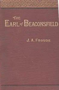 The Earl of Beaconsfield — James Anthony Froude cover