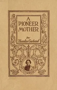 A Pioneer Mother — Hamlin Garland cover