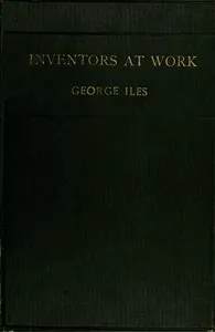 Inventors at Work, with Chapters on Discovery — George Iles cover