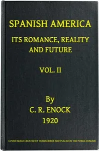 Spanish America, Its Romance, Reality and Future, Vol. 2 (of 2) — C. Reginald (Charles Reginald) Enock cover