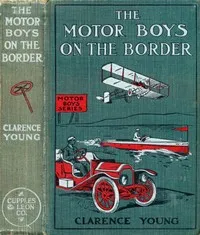The Motor Boys on the Border; Or, Sixty Nuggets of Gold — Clarence Young cover