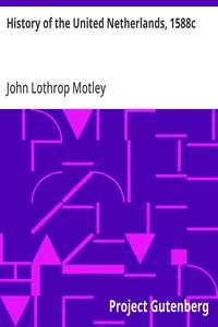 History of the United Netherlands, 1588c — John Lothrop Motley cover