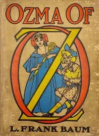 Ozma of Oz: A Record of Her Adventures with Dorothy Gale of Kansas, the Yellow Hen, the Scarecrow, the Tin Woodman, Tiktok, the Cowardly Lion, and the Hungry Tiger; Besides Other Good People too Numerous to Mention Faithfully Recorded Herein — L. Frank (Lyman Frank) Baum cover