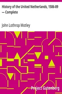 History of the United Netherlands, 1586-89 — Complete — John Lothrop Motley cover