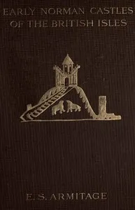 The Early Norman Castles of the British Isles. — Ella Sophia Armitage cover