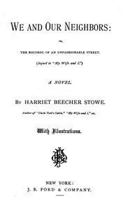 We and Our Neighbors; or, The Records of an Unfashionable Street — Harriet Beecher Stowe cover