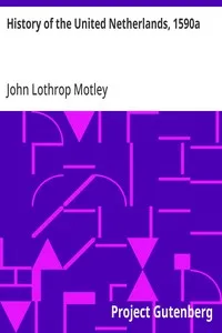 History of the United Netherlands, 1590a — John Lothrop Motley cover