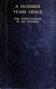 A Hundred Years Hence: The Expectations of an Optimist cover