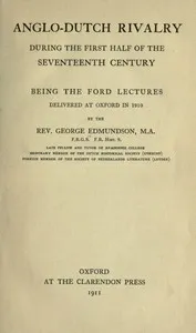 Anglo-Dutch Rivalry During the First Half of the Seventeenth Century: being the Ford lectures delivered at Oxford in 1910 — George Edmundson cover