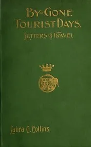 By-gone Tourist Days: Letters of Travel — Laura G. Case Collins cover
