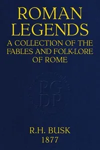Roman Legends: A collection of the fables and folk-lore of Rome — Rachel Harriette Busk cover