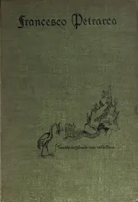 Petrarch, the First Modern Scholar and Man of Letters: A Selection from His Correspondence with Boccaccio and Other Friends, Designed to Illustrate the Beginnings of the Renaissance — Francesco Petrarca cover