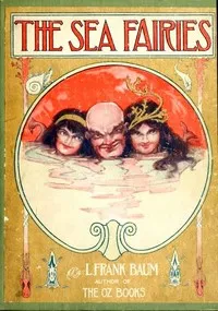 The Sea Fairies — L. Frank (Lyman Frank) Baum cover