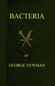 Bacteria: Especially as they are related to the economy of nature, to industrial processes, and to the public health — George, Sir Newman cover