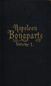 Life of Napoleon Bonaparte, Volume I. cover