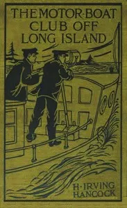 The Motor Boat Club off Long Island; or, A Daring Marine Game at Racing Speed — H. Irving (Harrie Irving) Hancock cover