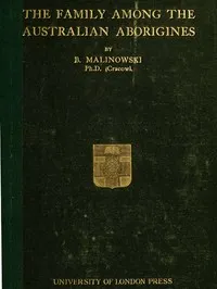 The Family among the Australian Aborigines, a Sociological Study — Bronislaw Malinowski cover