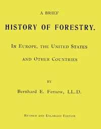 A Brief History of Forestry.: In Europe, the United States and Other Countries — B. E. (Bernhard Eduard) Fernow cover