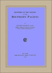 Chapters on the History of the Southern Pacific — Stuart Daggett cover