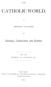 The Catholic World, Vol. 14, October 1871-March 1872: A Monthly Magazine of General Literature and Science — Various cover