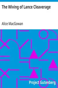 The Wiving of Lance Cleaverage — Alice MacGowan cover
