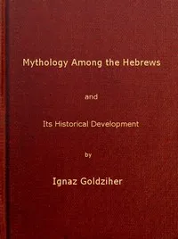 Mythology among the Hebrews and Its Historical Development — Ignác Goldziher cover