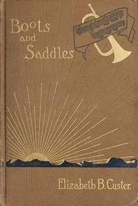 "Boots and Saddles"; Or, Life in Dakota with General Custer cover