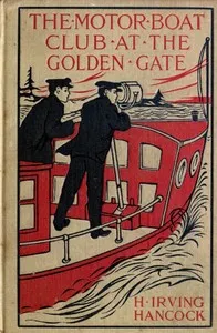 The Motor Boat Club at the Golden Gate; or, A Thrilling Capture in the Great Fog — H. Irving (Harrie Irving) Hancock cover
