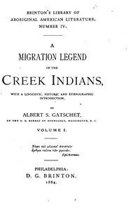 A Migration Legend of the Creek Indians, vol. 1: With a Linguistic, Historic and Ethnographic Introduction cover