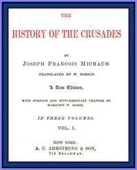 The History of the Crusades (vol. 1 of 3) — J. Fr. (Joseph Fr.) Michaud cover